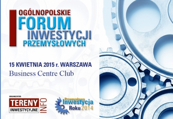Kwiecień pod znakiem I Ogólnopolskiego Forum Inwestycji Przemysłowych