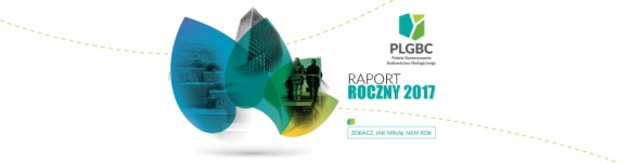 Dla zrównoważonego budownictwa - Raport Roczny 2017 PLGBC BIZNES, Nieruchomości - Polskie Stowarzyszenie Budownictwa Ekologicznego PLGBC opublikowało Raport Roczny 2017 podsumowujący aktywność organizacji w minionym roku. Lider promocji idei zielonego budownictwa w Polsce zrealizował szereg projektów, angażując różnorodne grupy otoczenia.