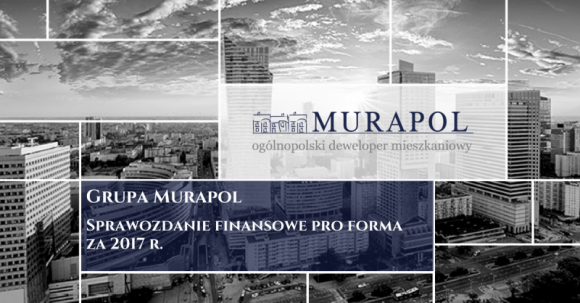 Murapol rozwija skalę działalności - obecny portfel projektów w budowie to ponad BIZNES, Nieruchomości - Grupa Murapol w 2017 roku wypracowała ponad 471,2 mln zł przychodów, osiągając zysk z działalności operacyjnej na poziomie 93,6 mln zł oraz zysk netto w wysokości blisko 52,5 mln zł.