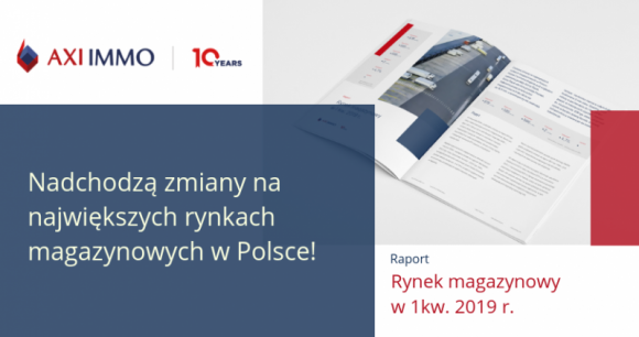 Raport – Rynek magazynowy w I kw. 2019 r. BIZNES, Nieruchomości - Nadchodzą zmiany na największych rynkach magazynowych w Polsce.