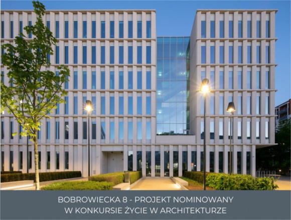 Bobrowiecka 8 nominowana w konkursie ŻYCIE W ARCHITEKTURZE BIZNES, Nieruchomości - Biurowiec Bobrowiecka 8 przeszedł do kolejnego etapu IX edycji konkursu ŻYCIE W ARCHITEKTURZE!