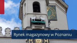 Rynek magazynowy w Poznaniu – wysoki popyt powrócił do Poznania