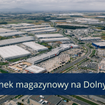 Dolnośląski rynek magazynowy jako ważny hub logistyczno-produkcyjny